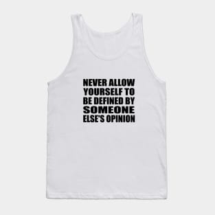 Never allow yourself to be defined by someone else's opinion Tank Top